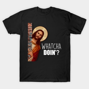 JESUS Meme Whatcha Doin'? T-Shirt